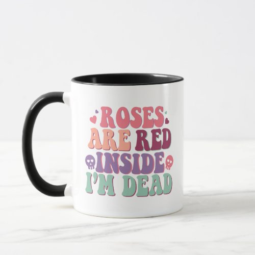 Roses Are Read Inside Im Dead Funny Sarcastic Mug