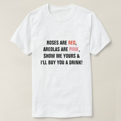 Roses are Red Areolas are Pink Show me Yours Ill T_Shirt
