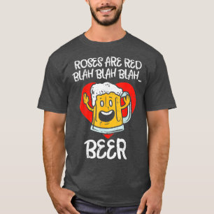 Roses Are Red Blah Beer Funny Valentines Day Drink T-Shirt