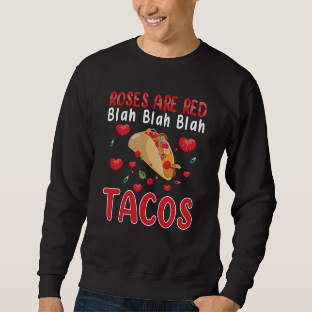 Roses Are Red Blah Blah Blah Tacos Foodie Valentin Sweatshirt (Front)