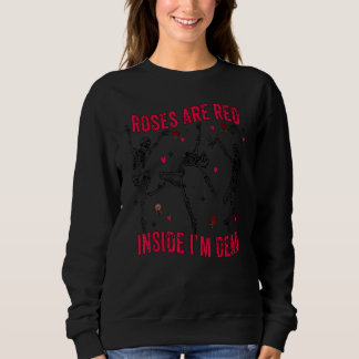 Roses are Red Funny Inside I'm Dead Skeleton Valen Sweatshirt