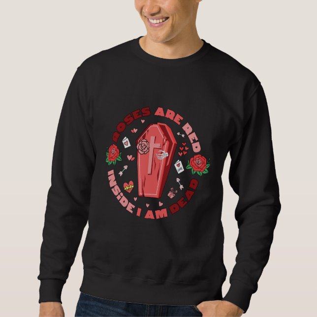 Roses Are Red Inside I Am Dead Valentines Day Skel Sweatshirt (Front)
