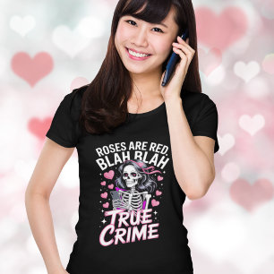 Roses Are Red True Crime Anti Valentines Day  T-Shirt