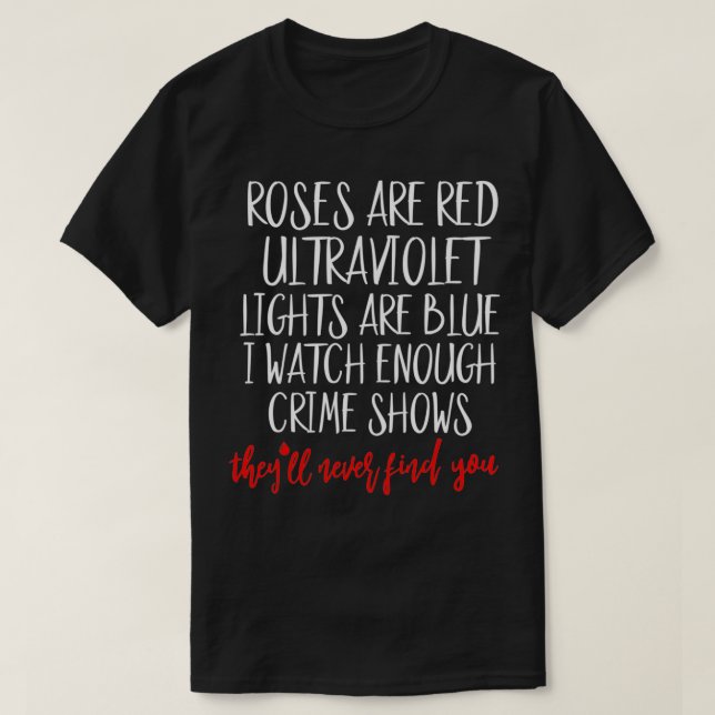 Roses Are Red Ultraviolet Lights Are Blue True Cri T-Shirt (Design Front)