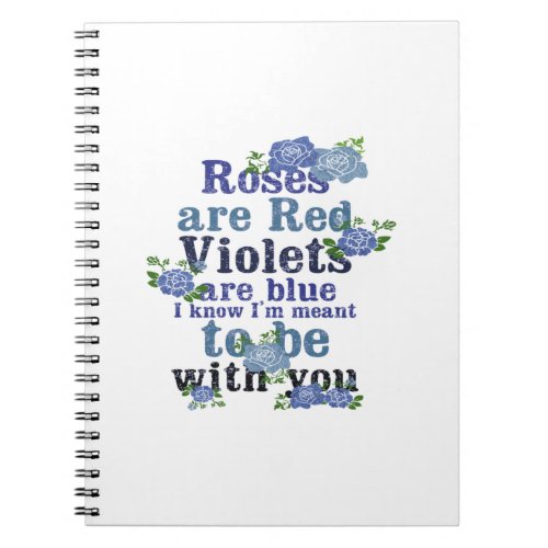 roses are red violet are blue i know im meant to notebook