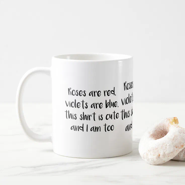 Roses Are Red Violets Are Blue Funny I Am Cute Coffee Mug | Zazzle Roses Are Red Violets Are Blue Funny I Am Cute Coffee Mug | Zazzle