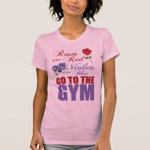 Roses Are Red, Violets Are Blue, Go To The Gym T-Shirt