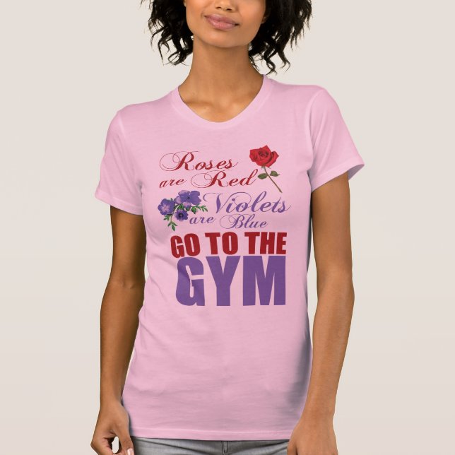 Roses Are Red, Violets Are Blue, Go To The Gym T-Shirt (Front)