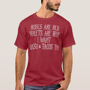 Roses Are Red Violets Are Blue I Want Queso Too T-Shirt
