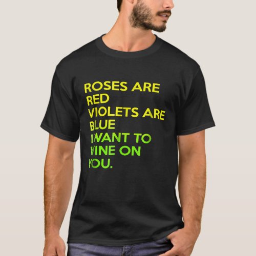 Roses Are Red Violets Are Blue I Want To Wine On Y T_Shirt