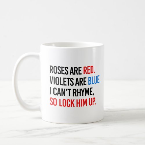 Roses are red Violets are blue Lock Him up Coffee Mug