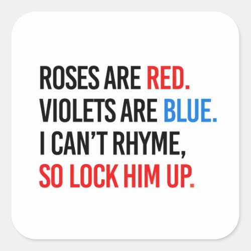 Roses are red Violets are blue Lock Him up Square Sticker