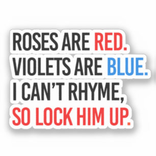 Roses are red Violets are blue Lock Him up Sticker
