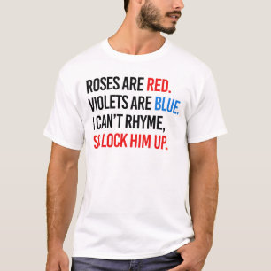 Roses are red Violets are blue Lock Him up T-Shirt