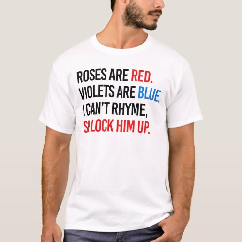 Roses are red Violets are blue Lock Him up T_Shirt
