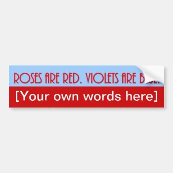 Roses-are-red-violets-are-blue-template-02 Bumper Sticker by marys2art at Zazzle