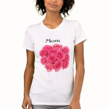 Roses Woman's Mom Tee Shirt
