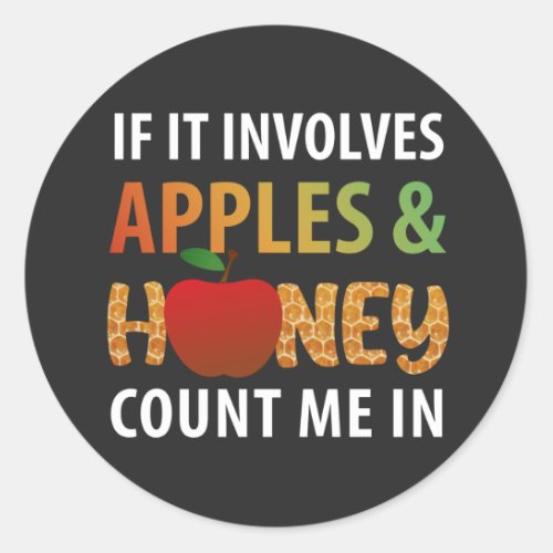Rosh Hashanah _ if it involves apples  honey T_Sh Classic Round Sticker