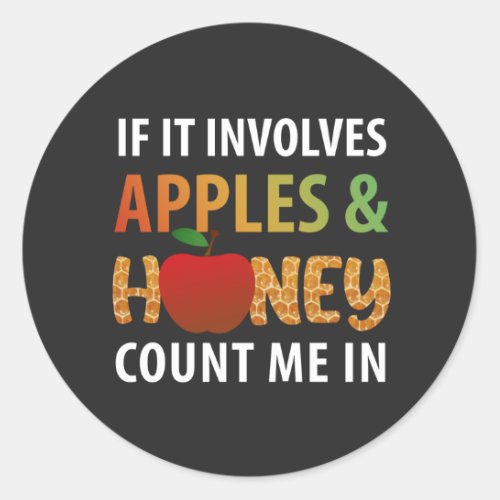 Rosh Hashanah _ if it involves apples  honey T_Sh Classic Round Sticker