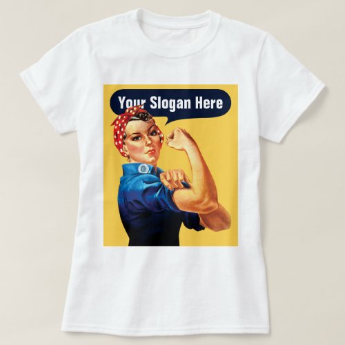 Rosie The Riveter _ Add Your Own Custom Slogan T_Shirt