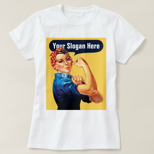 Rosie The Riveter - Add Your Own Custom Slogan T-Shirt (Design Front)