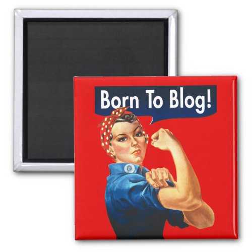 Rosie The Riveter Born To Blog Magnet