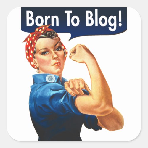 Rosie The Riveter Born To Blog Square Sticker