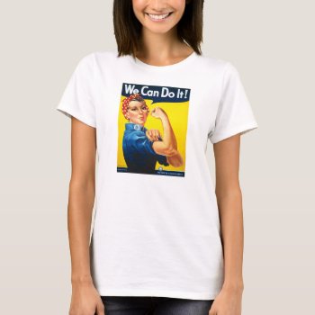 Rosie The Riveter We Can Do It World War Two T-shirt by s_and_c at Zazzle