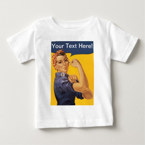 Rosie the Riveter We Can Do It Your Text Here Baby T_Shirt