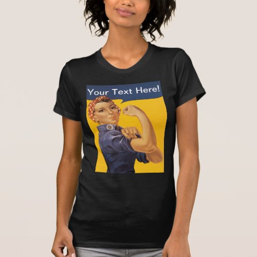 Rosie the Riveter We Can Do It Your Text Here T_Shirt