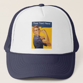 Rosie The Riveter We Can Do It! Your Text Here Trucker Hat by scenesfromthepast at Zazzle