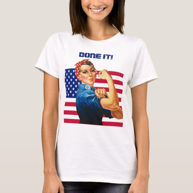 Rosie the Riveter with US Flag DONE IT! T-Shirt (Front)