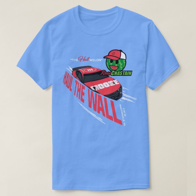 ross chastain Hail Haul The Wall Nascars Racing Wa T-Shirt (Design Front)
