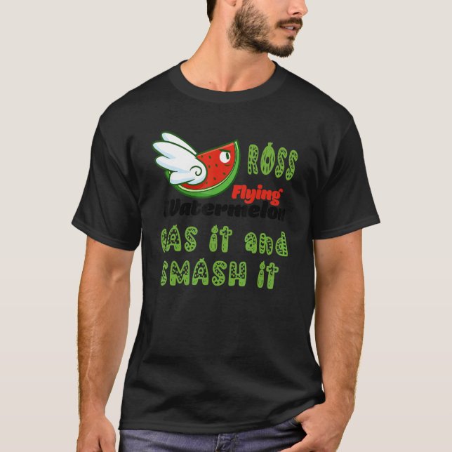 ROSS FLYING WATERMELON GAS IT AND SMASH IT T-Shirt (Front)