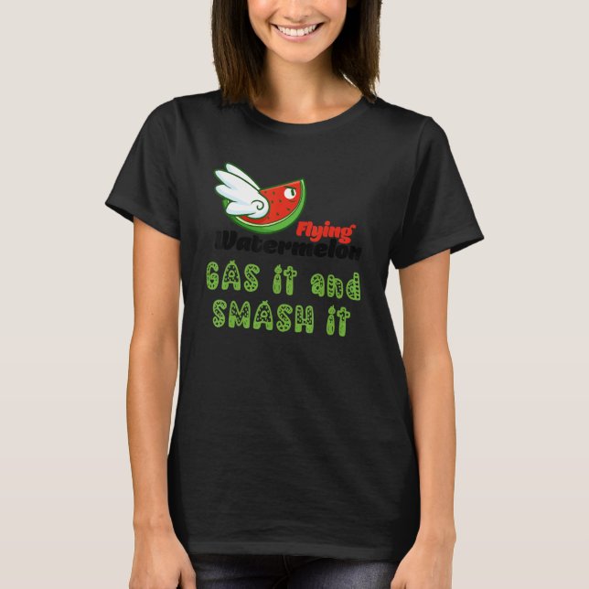 ROSS FLYING WATERMELON GAS IT AND SMASH IT T-Shirt (Front)