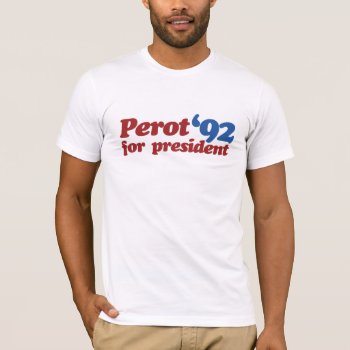 Ross Perot 1992 T-shirt by Hipster_Farms at Zazzle