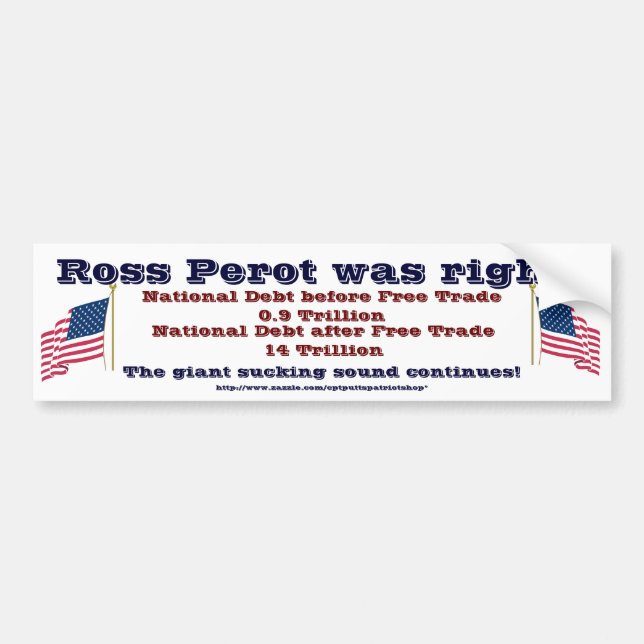 Ross Perot was right Bumper Sticker (Front)
