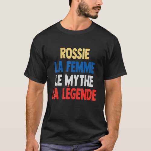 Rossie La Femme The Myth The Legend  for Rossie T_Shirt