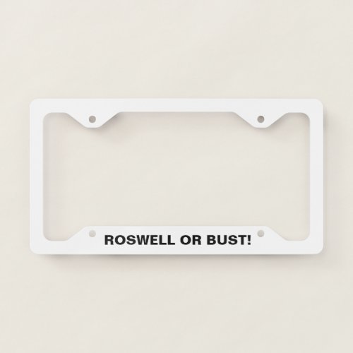 ROSWELL OR BUST _ license plate frame