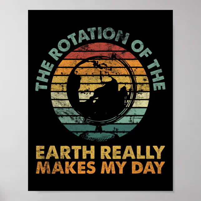 Rotation Of The Earth Day Funny Science Teacher Poster | Zazzle
