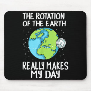 Rotation Of The Earth Makes My Day Funny Science  Mouse Pad