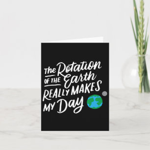 Rotation Of The Earth Makes My Day Pun Science T S Card