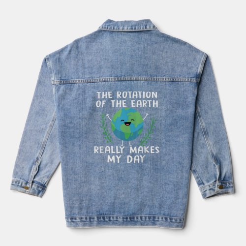 Rotation of the Earth Makes My Day Science Earth D Denim Jacket