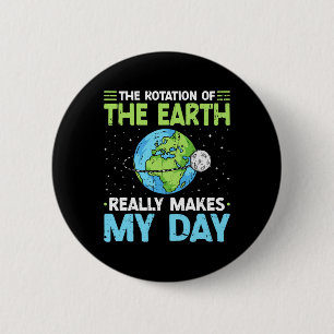 Rotation Of The Earth Makes My Day Science Teacher Button