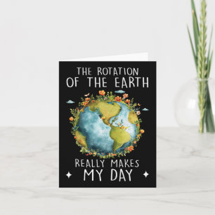 Rotation Of The Earth Makes My Day Science Teacher Card