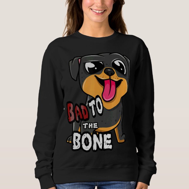 Rottie Bad To The Bone Rottweiler Dog Sweatshirt (Front)