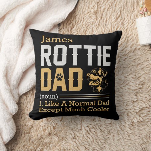 Rottie Dad Like Normal Dad But Much Cooler Dog Dad Throw Pillow