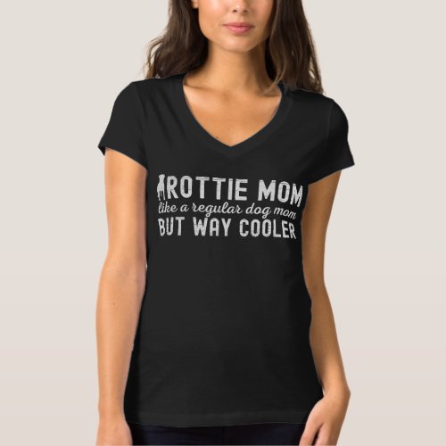 Rottie Mom Like A Regular Dog Mom But Way Cooler T_Shirt