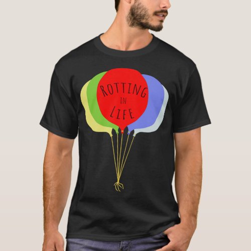 Rotting in Life T_Shirt