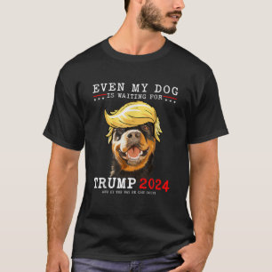 Rottweiler Dog Even My Dog Is Waiting For Trump 20 T-Shirt